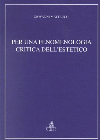 Per una fenomenologia critica dell'estetico - Giovanni Matteucci - Libro CLUEB 1998, Relazioni e significati. Studi | Libraccio.it