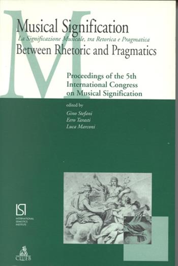 Musical signification between rhetoric and pragmatics-La significazione musicale tra retorica e pragmatica  - Libro CLUEB 1998, Musica e scienze umane | Libraccio.it