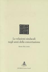 Le relazioni sindacali negli anni della concertazione