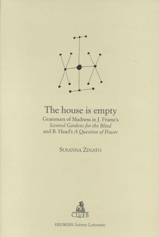 The house is empty. Grammars of madness in J. Frame's Scented gardens for blind and B. Head's A question of power - Susanna Zinato - Libro CLUEB 1999, Heuresis. Scienze letterarie | Libraccio.it