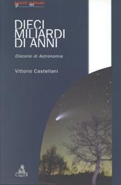 Dieci miliardi di anni. Discorsi di astronomia