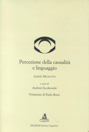 Percezione della causalità e linguaggio - Albert Michotte - Libro CLUEB 1999, Heuresis. Scienze cognitive | Libraccio.it