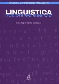 Linguistica. Nozioni ed esercizi - Giuseppe C. Vincenzi - Libro CLUEB 1999, Università e formazione permanente | Libraccio.it