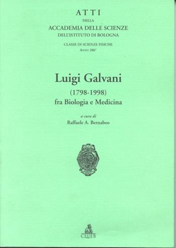 Atti dell'Accademia delle scienze dell'Istituto di Bologna. Luigi Galvani (1798-1998) fra biologia e medicina  - Libro CLUEB 2022 | Libraccio.it