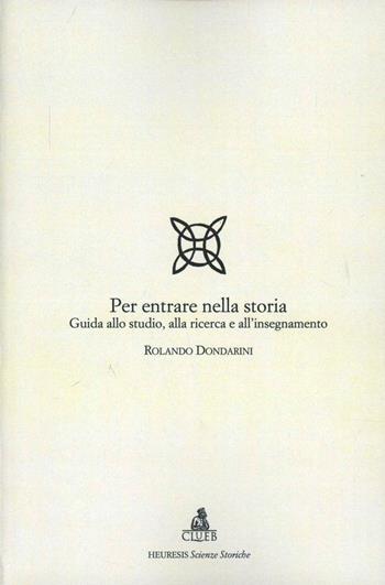 Per entrare nella storia. Guida allo studio, alla ricerca e all'insegnamento - Rolando Dondarini - Libro CLUEB 1999, Heuresis. Scienze storiche | Libraccio.it