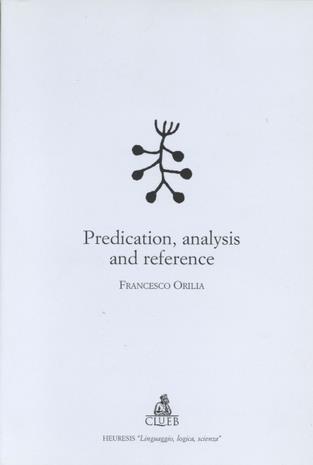 Predication, analysis and reference - Francesco Orilia - Libro CLUEB 2000, Heuresis. Linguaggio, logica, scienza | Libraccio.it