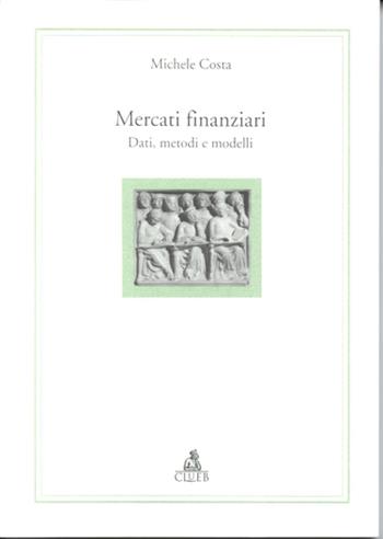 Mercati finanziari. Dati, metodi e modelli - Michele Costa - Libro CLUEB 1999, Alma materiali. Didattica | Libraccio.it