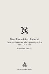 Gentilhuomini ecclesiastici. Ceti e mobilità sociale nelle legazioni pontificie (secc. XVI-XVIII)