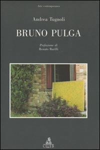 Bruno Pulga. Ediz. illustrata - Andrea Tugnoli - Libro CLUEB 1999, Arte contemporanea | Libraccio.it