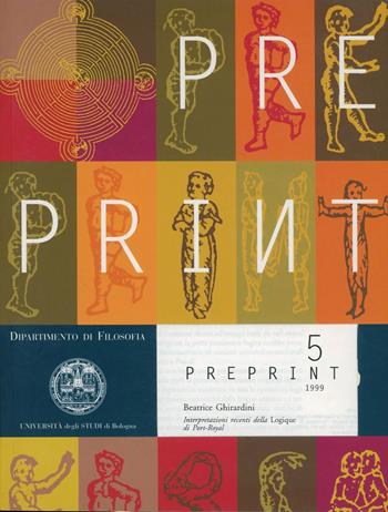 Interpretazioni recenti della Logique di Port-Royale - Beatrice Ghirardini - Libro CLUEB 1999, Preprint | Libraccio.it