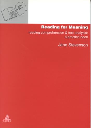 Reading for meaning. Reading, comprehension and text analisis: a practice book - Jane Stevenson - Libro CLUEB 1999, Manuali e antologie | Libraccio.it