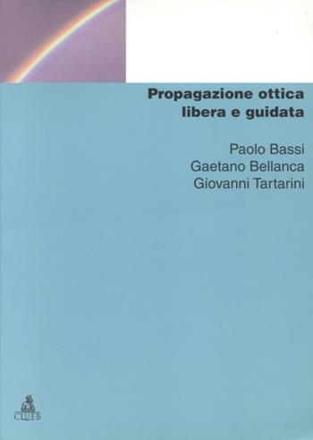 Propagazione ottica libera e guidata - Paolo Bassi, Gaetano Bellanca, Giovanni Tartarini - Libro CLUEB 2000, Manuali e antologie | Libraccio.it