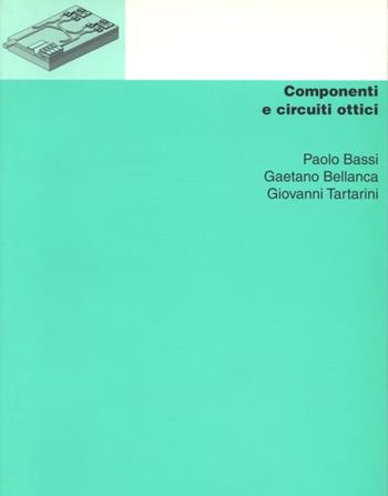 Componenti e circuiti ottici - Paolo Bassi, Gaetano Bellanca, Giovanni Tartarini - Libro CLUEB 1999, Manuali e antologie | Libraccio.it
