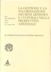 La gestione e la valorizzazione dei beni artistici e culturali nella prospettiva aziendale. Atti del Convegno (Siena, 30-31 ottobre 1998)
