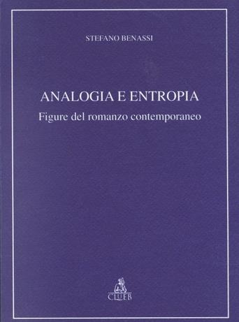 Analogia e entropia. Figure del romanzo contemporaneo - Stefano Benassi - Libro CLUEB 2000, Relazioni e significati. Studi | Libraccio.it