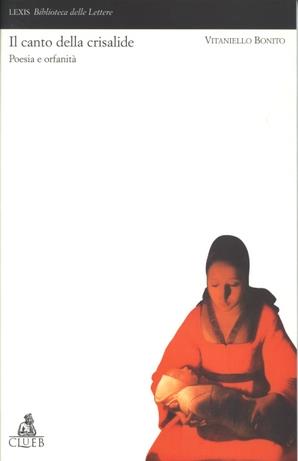 Il canto della crisalide. Poesia e orfanità - Vitaniello Bonito - Libro CLUEB 1999, Lexis. Biblioteca delle lettere | Libraccio.it