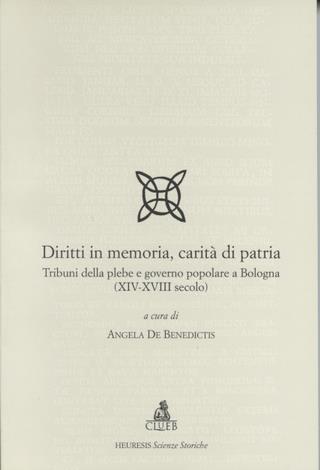 Diritti in memoria, carità di patria. Tribuni della plebe e governo popolare a Bologna (XIV-XVIII secolo)  - Libro CLUEB 1999, Heuresis. Scienze storiche | Libraccio.it