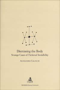 Dismissing the body. Strange cases of fictional invisibility - Alessandra Calanchi - Libro CLUEB 2000, Heuresis. Scienze letterarie | Libraccio.it
