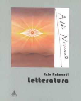 Letteratura - Ezio Raimondi - Libro CLUEB 2000, Addio Novecento | Libraccio.it