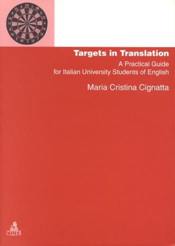 Targets in translation. A practical guide for italian university students of english - M. Cristina Cignatta - Libro CLUEB 2000, Manuali e antologie | Libraccio.it