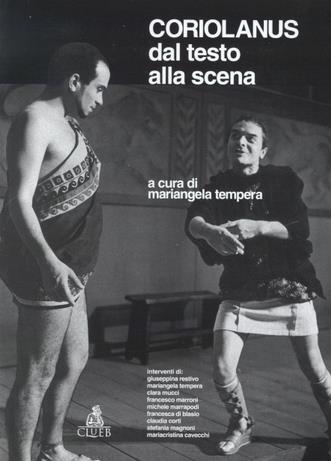 Coriolanus: dal testo alla scena  - Libro CLUEB 2000, Shakespeare. Dal testo alla scena | Libraccio.it