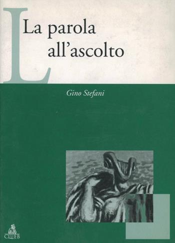 La parola all'ascolto - Gino Stefani - Libro CLUEB 2000, Musica e scienze umane | Libraccio.it