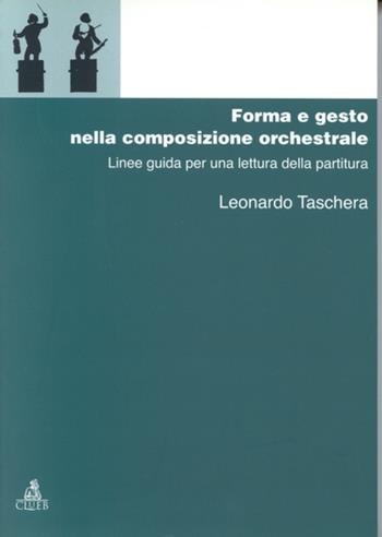 Forma e gesto nella composizione orchestrale. Linee guida per una lettura della partitura - Leonardo Taschera - Libro CLUEB 2000, Manuali e antologie | Libraccio.it