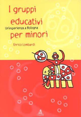 I gruppi educativi per minori. Un'esperienza a Bologna - Enrico Lombardi - Libro CLUEB 2000, Heuresis. Scienze sociali | Libraccio.it