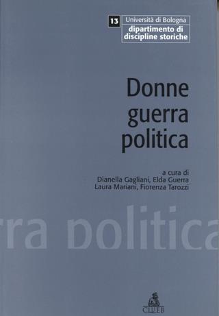 Donne guerra politica. Esperienze e memorie della Resistenza  - Libro CLUEB 2022, Quaderni di discipline storiche | Libraccio.it