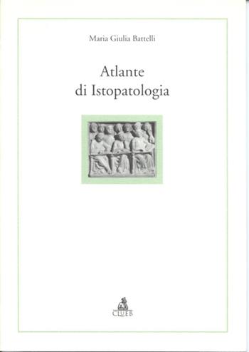 Atlante di istopatologia. Con CD-ROM - M. Giulia Battelli - Libro CLUEB 2000, Alma materiali. Didattica | Libraccio.it