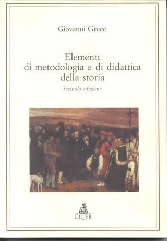 Elementi di metodologia e di didattica della storia - Giovanni Greco - Libro CLUEB 2000, Le categorie e l'identità della storia | Libraccio.it