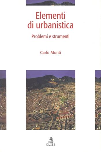 Elementi di urbanistica. Problemi e strumenti - Carlo Monti - Libro CLUEB 2000, Documenti e ric. Ist. archit. ur. Bo | Libraccio.it