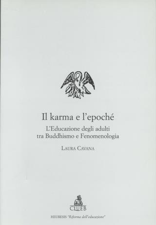 Il karma e l'epochè. L'educazione degli adulti tra buddhismo e fenomenologia - Laura Cavana - Libro CLUEB 2000, Heuresis. Riforma dell'educazione | Libraccio.it
