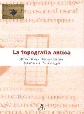 La topografia antica - Giovanna Bonora, Pier Luigi Dall'Aglio, Stella Patitucci Uggeri - Libro CLUEB 2000, Manuali scientifici | Libraccio.it