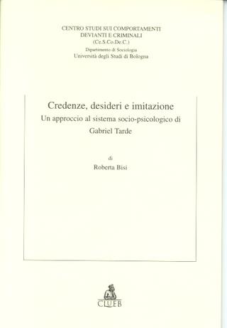 Credenze, desideri e imitazione. Un approccio al sistema socio-psicologico di Gabriel Tarde - Roberta Bisi - Libro CLUEB 2000, Quaderni del Ce.S.Co.De.C. | Libraccio.it