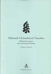 Alexandr Christoforovic Vostokov. Dalla pratica poetica agli studi metrico-filologici
