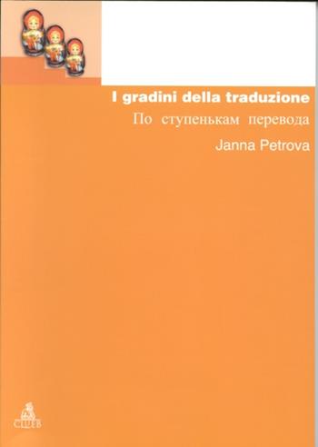 I gradini della traduzione - Janna Petrova - Libro CLUEB 2000, Manuali e antologie | Libraccio.it