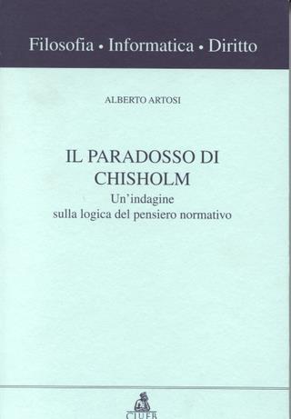Il paradosso di Chisholm. Un'indagine sulla logica del pensiero normativo - Alberto Artosi - Libro CLUEB 2000, Filosofia, informatica, diritto | Libraccio.it