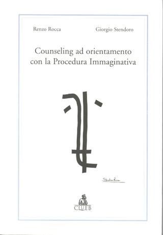 Counseling ad orientamento con la procedura immaginativa - Renzo Rocca, Giorgio Stendoro - Libro CLUEB 2000, Alma materiali. Studi | Libraccio.it