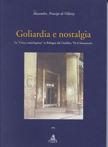 Goliardia e nostalgia. La «Cricca marchigiana» in Bologna dal giubileo '50 al Sessantotto - Alessandro Principe Di Villarey - Libro CLUEB 2000 | Libraccio.it