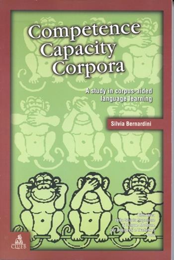 Competence, capacity, corpora. A study in corpus-aided language learning - Silvia Bernardini - Libro CLUEB 2000, Biblioteca Slimit.Sez.cinema e traduzione | Libraccio.it
