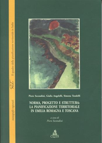 Norma, progetto e struttura: la pianificazione territoriale in Emilia Romagna e Toscana - Piero Secondini, Giulia Angelelli, Simona Tondelli - Libro CLUEB 2000, Documenti e ric. Ist. archit. ur. Bo | Libraccio.it