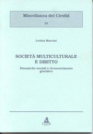 Società multiculturale e diritto. Dinamiche sociali e riconoscimento giuridico - Letizia Mancini - Libro CLUEB 2000, Miscellanea del Cirfid | Libraccio.it