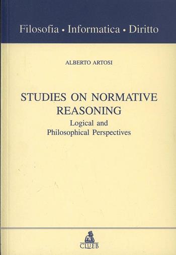 Studies on normative reasoning. Logical and philosophical perspectives - Alberto Artosi - Libro CLUEB 2000, Filosofia, informatica, diritto | Libraccio.it