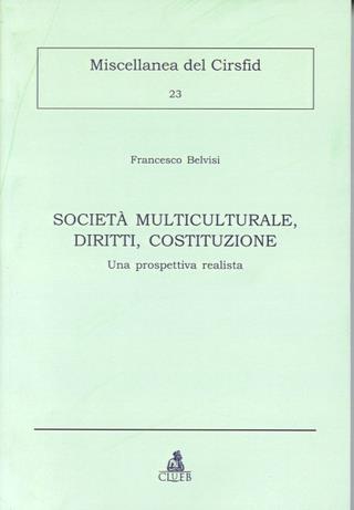 Società multiculturale, diritti, Costituzione. Una prospettiva realista - Francesco Belvisi - Libro CLUEB 2000, Miscellanea del Cirfid | Libraccio.it