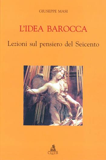 L' idea barocca. Lezioni sul pensiero del Seicento - Giuseppe Masi - Libro CLUEB 2000 | Libraccio.it