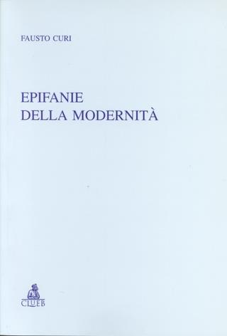 Epifanie della modernità - Fausto Curi - Libro CLUEB 2000, Relazioni e significati. Studi | Libraccio.it