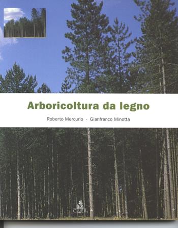 Arboricoltura da legno - Roberto Mercurio, Gianfranco Minotta - Libro CLUEB 2000, Manuali scientifici | Libraccio.it