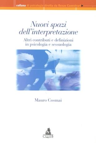 Nuovi spazi dell'interpretazione. Altri contributi e definizioni in psicologia e sessuologia - Mauro Cosmai - Libro CLUEB 2000, Collana di psicologia | Libraccio.it