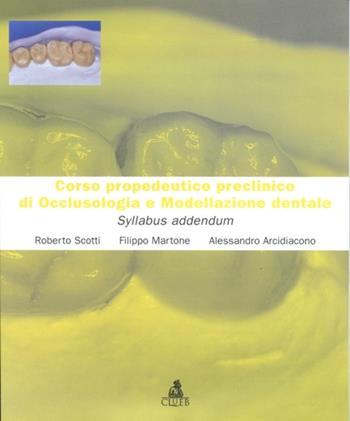 Corso propedeutico preclinico di occlusologia e modellazione dentale - Roberto Scotti, Filippo Martone, Alessandro Arcidiacono - Libro CLUEB 2000, Manuali scientifici | Libraccio.it